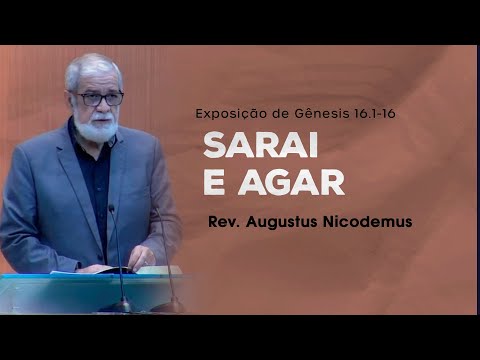 Sarai e Agar - Rev. Augustus Nicodemus (Gênesis 16.1-16)