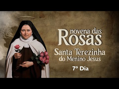 7º Dia | Novena das Rosas - Santa Teresinha do Menino Jesus
