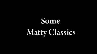 Some Matty Classics  (2002 - 2007)