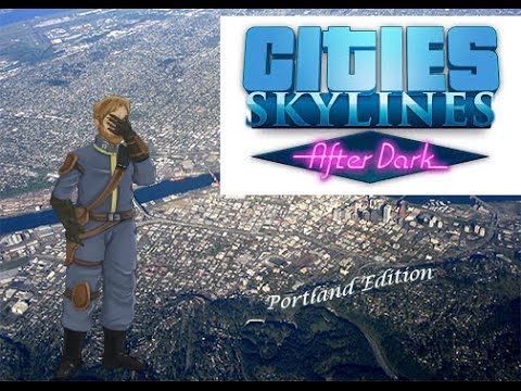Cities Skylines: After Dark 11: Portland Edition