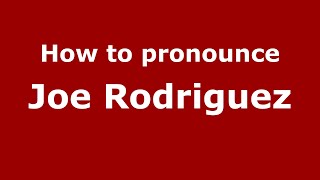 How to pronounce Joe Rodriguez