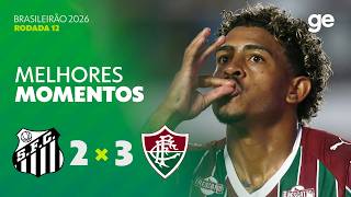 SANTOS 2 X 3 FLUMINENSE | MELHORES MOMENTOS | 12ª RODADA | BRASILEIRÃO 2026 | ge.globo