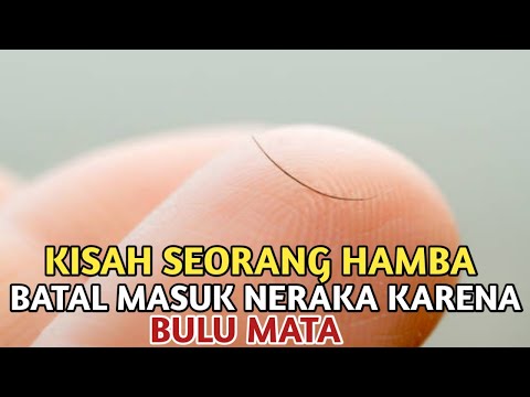 Kisah Seorang Hamba Batal Masuk Neraka Karena Bulu Mata