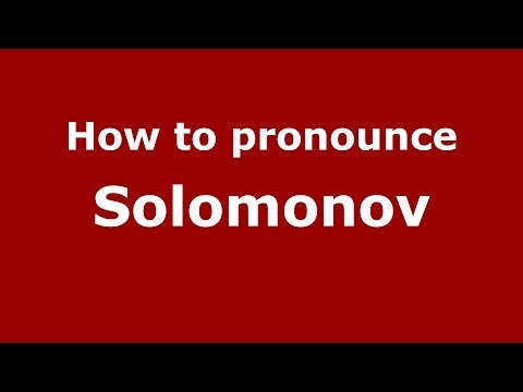 How to pronounce Solomonov (Russian/Russia) - PronounceNames.com