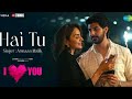 Hai Tu | Rakul Preet Singh | Armaan Malik | Pavail Gulati | I Love You | Gaurav Chatterji | Ginny D