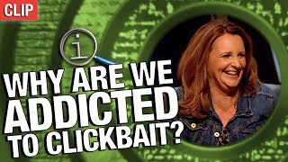 QI – Why Are We Addicted to Clickbait?