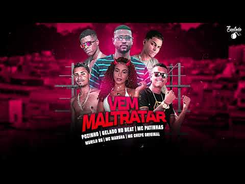 VEM MALTRATAR - GELADO,PATINHAS,CHEFE,MURILO RG,POZINHO, MC MARSHA | remix bregafunk 2023