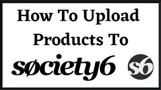 How To Upload Products To Society6