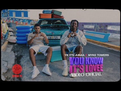 Yk It’s Junaa ft Myke Towers - YOU KNOW IT'S LOVEE- (Video Oficial)