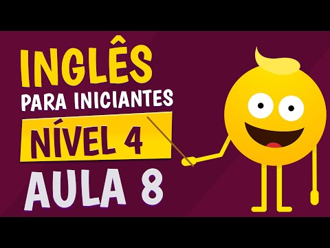 NÍVEL 4 - AULA 8 - INGLÊS PARA INICIANTES