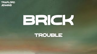 Trouble - Brick (feat. Skippa Da Flippa) (Lyrics)