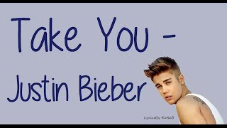 Take You (With Lyrics) - Justin Bieber