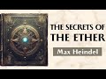 The Invisible Light THE SECRETS OF THE ETHER Max Heindel