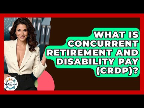 What Is Concurrent Retirement And Disability Pay (CRDP)? - Get Retirement Help