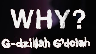 WHY? – “G-dzillah G’dolah”