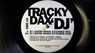 Tracky Dax ‎~ DJ [ Justin Shave Extended Mix ]