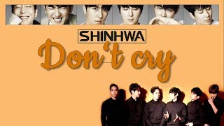 SHINHWA - Don't Cry [HAN, ROM & ENG Lyrics]