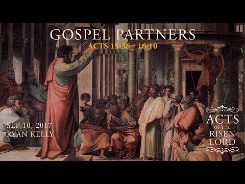 Ryan Kelly, "Gospel Partners" - Acts 15:36 - 16:10