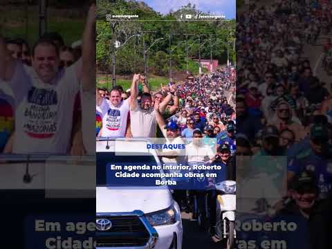 Em agenda no interior, Roberto Cidade acompanha obras em Borba