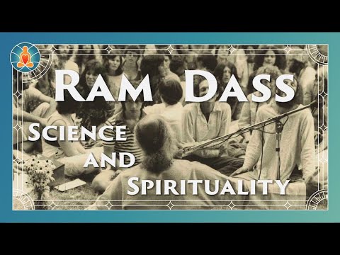 Ram Dass on Science and Spirituality