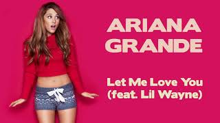 Ariana Grande - Let Me Love You (feat. Lil Wayne) (HD video, HQ audio, lyrics)