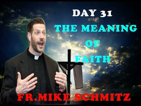 Day 31 The Meaning of Faith — The Catechism in a Year (with Fr. Mike Schmitz)