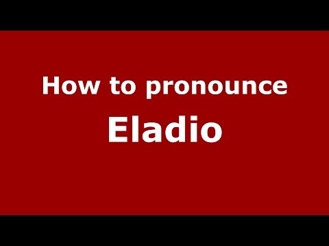 How to pronounce Eladio (Colombian Spanish/Colombia)  - PronounceNames.com