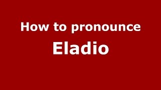 How to pronounce Eladio