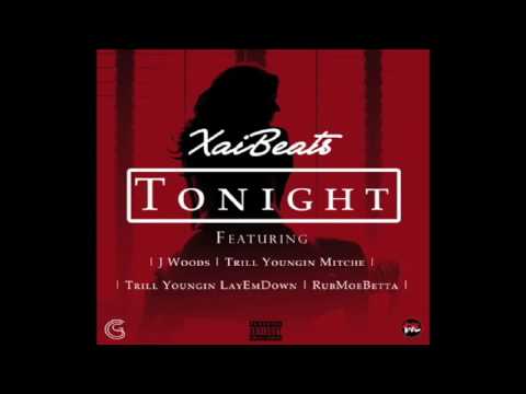 Xai Beats - Tonight ft. J. Woods, Trill Youngin Mitche, Trill Youngin LayEmDown, RubMoeBetta