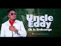 UNCLE EDDY OK In EMIKUONGO