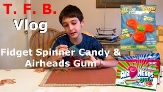 T. F. B. Vlog Sweet Spin Fidget Spinner Candy &amp; Airheads Gum!