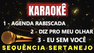 Karaokê - Agenda Rabiscada, Diz Pro Meu Olhar, Eu Sem Você - Sequência Sertanejo