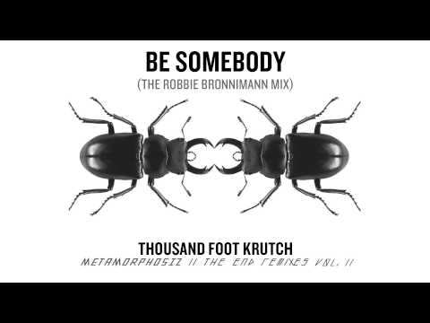 Thousand Foot Krutch: Be Somebody (The Robbie Bronnimann Mix) (Official Audio)