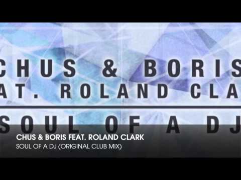 Chus & Boris feat  Roland Clark   Soul Of A DJ Original Club Mix