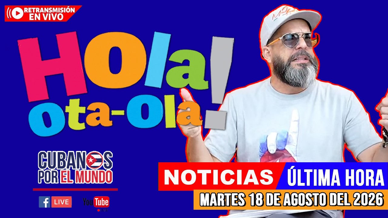 Alex Otaola en vivo, noticias de Cuba - Hola! Ota-Ola (martes 18 de agosto del 2026) [RETRANSMISIÓN]