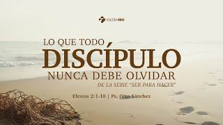 Miniatura del video: Lo que un discípulo nunca debe olvidar II - Efesios 2:1-10 | Pr Otto Sánchez - Ser para hacer