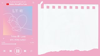 ♡韓中歌詞♡ | BTS (방탄소년단) - Trivia 承: Love