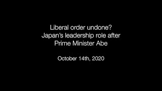 Liberal order undone? Japan’s leadership role after Prime Minister Abe
