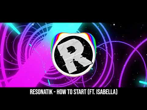 Resonatik - How To Start ft. Isabella