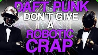 Daft Punk Don’t Give a Robotic Crap (How to Spell Karl)