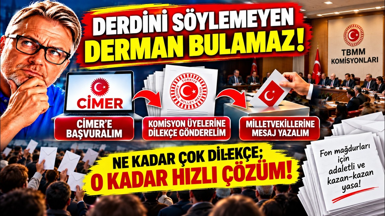 FON MAĞDURLARI! DERDİNİZİ MECLİSE DUYURUN: DERMAN BEKLEMEYİN, TALEBİNİZİ İLETİN!