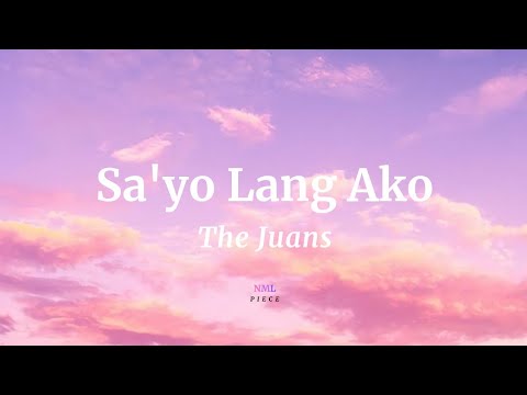 Sa'yo Lang Ako - The Juans (Lyrics) | NML Piece