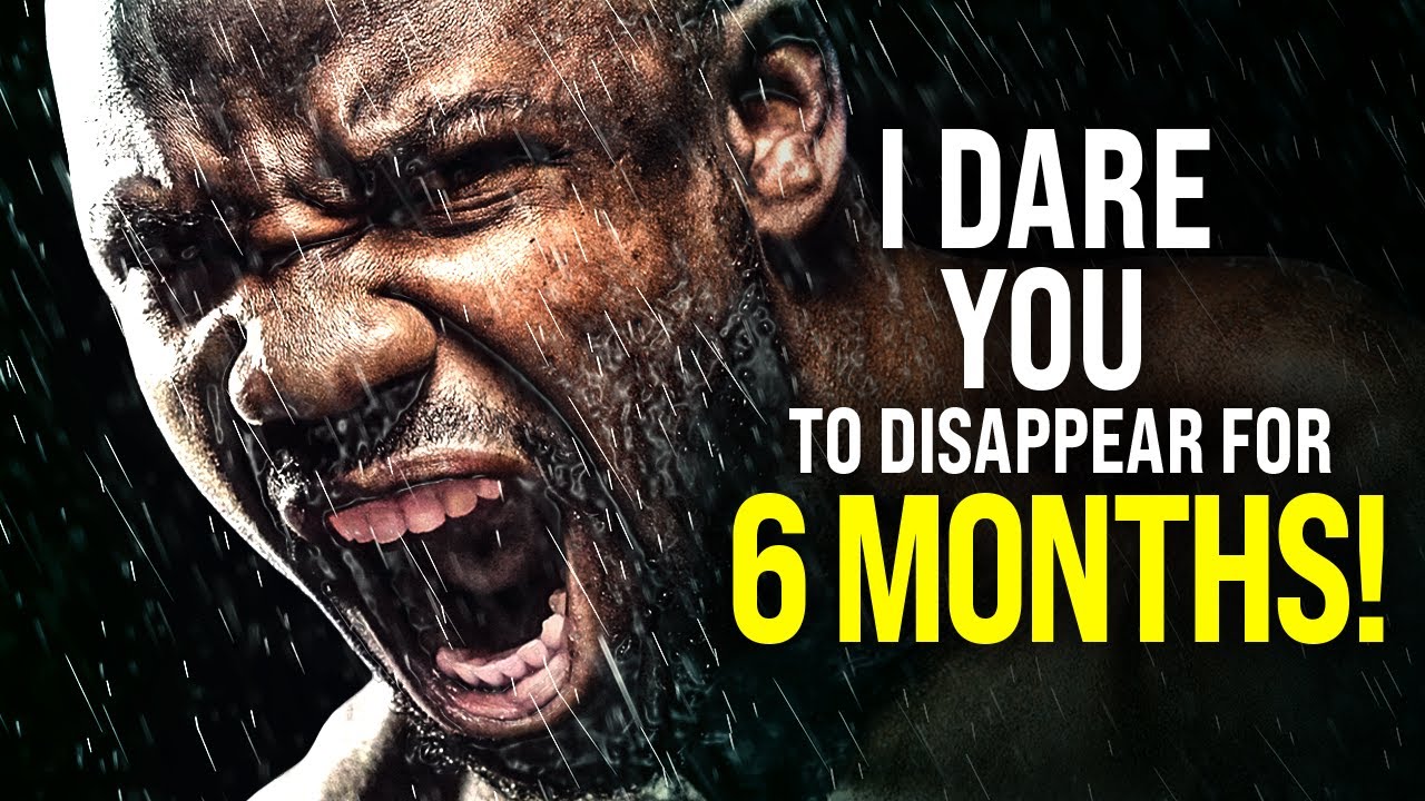 "I Dare You To Disappear For 6 Months!" - Powerful Motivational Video for Success