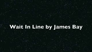 Wait In Line by James Bay