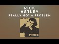 Rick Astley - Really Got A Problem (Audio)