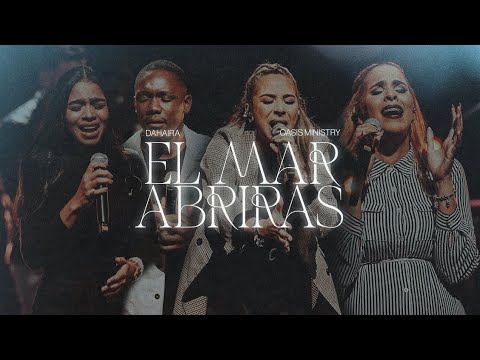 EL MAR ABRIRAS - Dahaira & Oasis Ministry (Video Oficial)