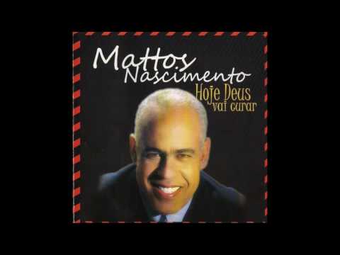 Hoje Deus vai curar  Mattos Nascimento