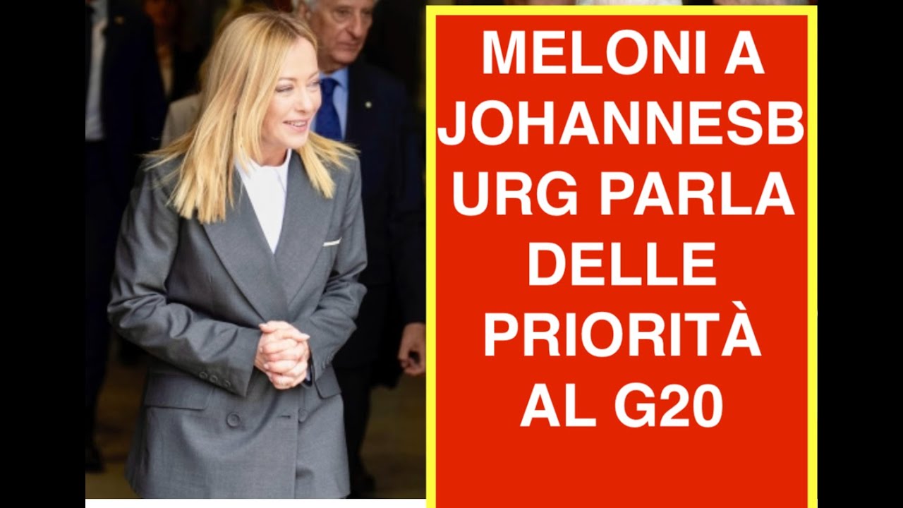 MELONI A JOHANNESBURG PARLA DELLE PRIORITÀ AL G20