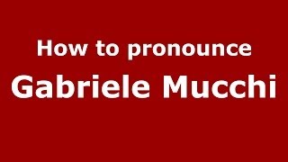 How to pronounce Gabriele Mucchi