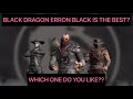 WHICH ERRON BLACK IS THE BEST I LIKE PLAYING WITH BLACK DRAGON ERRON BLACK THE MOST